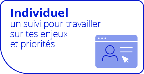 Individuel : un suivi pour travailler sur tes enjeux et priorités