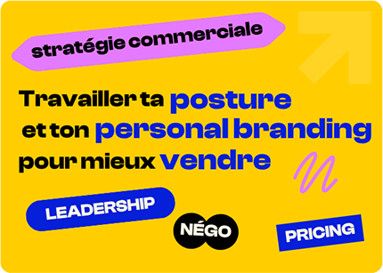 Stratégie commerciale :travailler ta posture et ton personal branding pour mieux vendre (LEADERSHIP — NÉGO — PRICING)