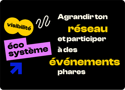 Visibilité et écosystème : agrandir ton réseau et participer à des événements phares